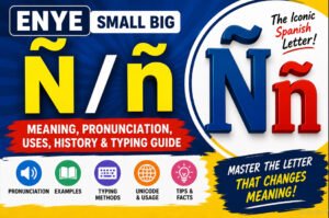 Enye Small Big Ñ / ñ Explained: Complete Guide to the Spanish Letter
